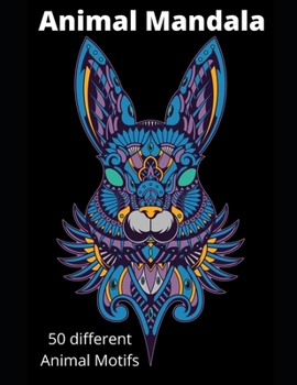 Animal Mandala: 50 different animal motifs to grind out, ideal for relaxing, each image is printed on one side, ideal for cutting out or hanging.