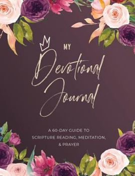 Paperback My Devotional Journal: A 60-Day Guide to Scripture Reading, Meditation, & Prayer Book