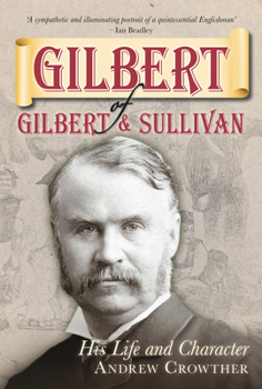 Hardcover Gilbert of Gilbert and Sullivan: His Life and Character Book