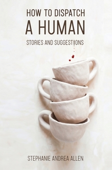 Paperback How to Dispatch a Human: Stories and Suggestions Book