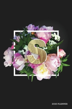 S 2020 Planner: Weekly + Monthly View | Floral Monogram Letter | 6x9 in | 2020 Calendar Organizer with Bonus Dotted Grid Pages + Inspirational Quotes + To-Do Lists (Personalized Planners)