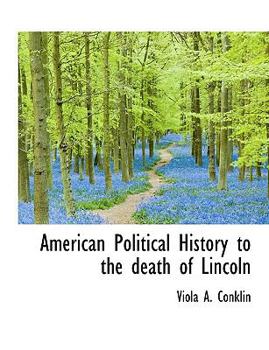 Paperback American Political History to the Death of Lincoln [Large Print] Book