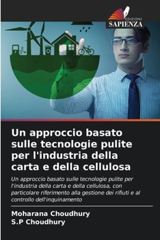 Un approccio basato sulle tecnologie pulite per l'industria della carta e della cellulosa (Italian Edition)