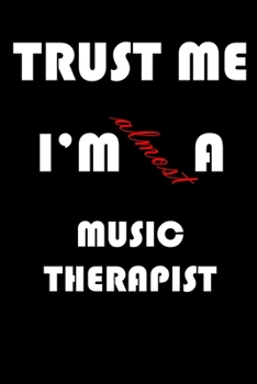 Trust Me I'm Almost  Music therapist: A Journal to organize your life and working on your goals : Passeword tracker, Gratitude journal, To do list, ... Weekly meal planner, 120 pages , matte cover