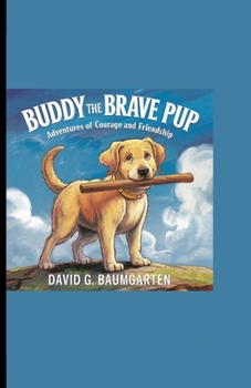 Buddy the Brave Pup: Adventures of Courage and Friendship