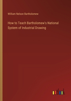 How to Teach Bartholomew's National System of Industrial Drawing