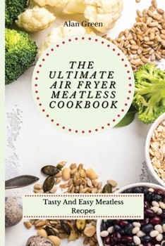 Paperback The Ultimate Air Fryer Meatless Cookbook: Tasty And Easy Meatless R&#1077;&#1089;&#1110;&#1088;&#1077;&#1109; Book