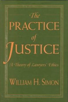 Hardcover The Practice of Justice: A Theory of Lawyers' Ethics Book
