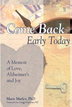 Paperback Come Back Early Today: A Memoir of Love, Alzheimer's and Joy Book