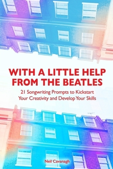 Paperback With a Little Help from the Beatles: 21 Songwriting Prompts to Kickstart Your Creativity and Develop Your Skills Book