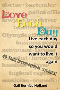 Hardcover Love Each Day: Live Each Day So You Would Want to Live it Again Book