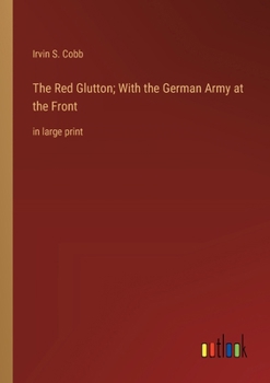 Paperback The Red Glutton; With the German Army at the Front: in large print Book