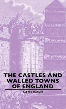 Hardcover The Castles And Walled Towns Of England Book