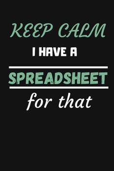 Paperback Keep Calm I Have a Spreadsheet For That: MonthlyPlanner Notebook To Write in - Funny Humorous Gifts For Accountants, Office Workers and Data Analysts Book