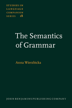 The Semantics of Grammar (Studies in Language Companion Series) - Book #18 of the Studies in Language Companion