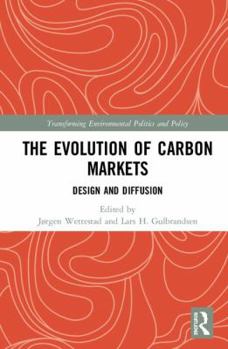 Hardcover The Evolution of Carbon Markets: Design and Diffusion Book