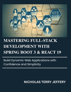 Paperback Mastering Full-Stack Development With Spring Boot 3 & React 19: Build Dynamic Web Applications with Confidence and Simplicity Book