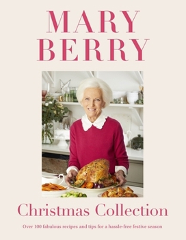 Hardcover Mary Berry's Christmas Collection: Over 100 Fabulous Recipes and Tips for a Hassle-Free Festive Season Book