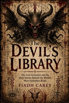 The Devil's Library: The Lost Grimoires and the Dark Stories Behind the World's Most Forbidden Books