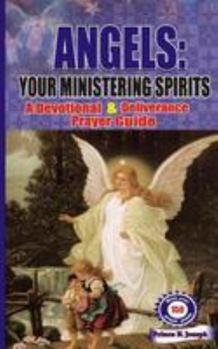 Paperback Angels: Your Ministering Spirits: A Devotional & Deliverance Prayer Guide Book