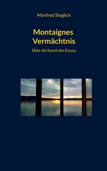 Paperback Montaignes Vermächtnis: Über die Kunst des Essays [German] Book