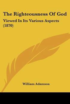 Paperback The Righteousness Of God: Viewed In Its Various Aspects (1870) Book