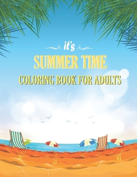 Paperback It's Summer Time: Coloring Book for Adults: A Simple and Easy Summer Coloring Book for Adults with Beach Scenes, Ocean Life, Fruits, Flo Book