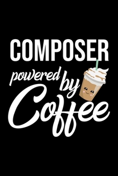 Paperback Composer Powered by Coffee: Christmas Gift for Composer - Funny Composer Journal - Best 2019 Christmas Present Lined Journal - 6x9inch 120 pages Book
