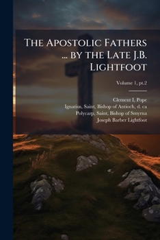 Paperback The Apostolic Fathers ... by the Late J.B. Lightfoot Book