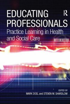 Hardcover Educating Professionals: Practice Learning in Health and Social Care Book
