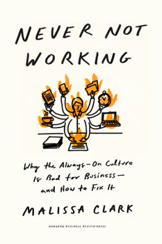 Hardcover Never Not Working: Why the Always-On Culture Is Bad for Business--And How to Fix It Book