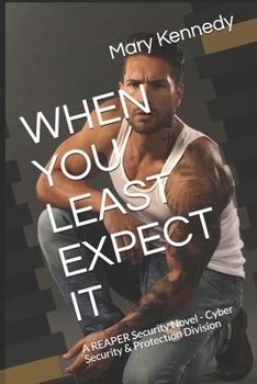 Paperback When You Least Expect It: A REAPER Security Novel - Cyber Security & Protection Division Book