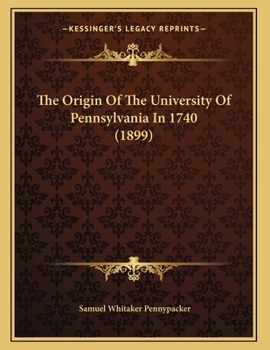 Paperback The Origin Of The University Of Pennsylvania In 1740 (1899) Book