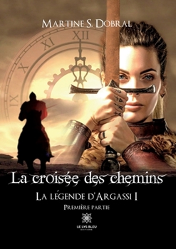 Paperback La croisée des chemins: La légende d'Argassi I: Première partie [French] Book