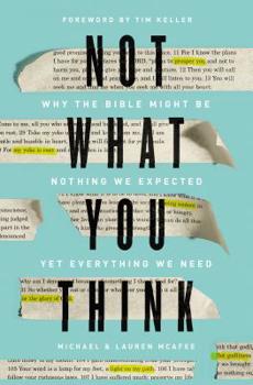 Hardcover Not What You Think: Why the Bible Might Be Nothing We Expected Yet Everything We Need Book