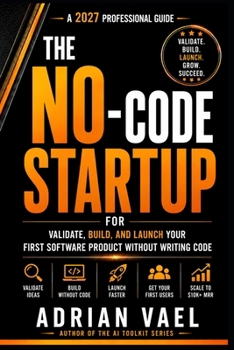 Paperback The No-Code Startup: Validate, Build, and Launch Your First Software Product Without Writing Code (The AI Toolkit Professional Series) Book