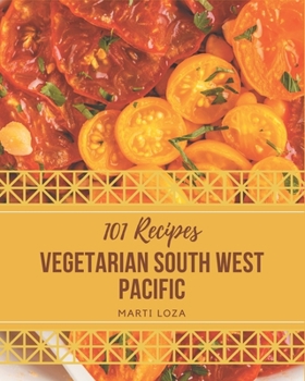 Paperback 101 Vegetarian South West Pacific Recipes: Home Cooking Made Easy with Vegetarian South West Pacific Cookbook! Book
