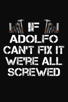 If Adolfo Can't Fix It We're All Screwed: Personalized Handyman Journal - Gift Notebook