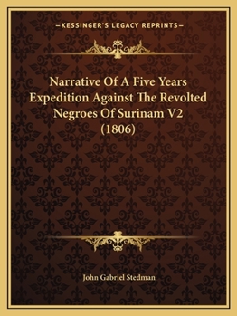 Paperback Narrative Of A Five Years Expedition Against The Revolted Negroes Of Surinam V2 (1806) Book