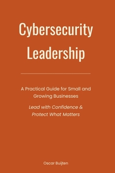 Paperback The No-Nonsense Cybersecurity Leadership Guide: Practical Strategies for Small and Growing Businesses Book