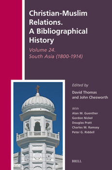 Hardcover Christian-Muslim Relations. a Bibliographical History Volume 24. South Asia (1800-1914) Book