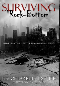 Hardcover SURVIVING "ROCK-BOTTOM" What's To Come Is Better Than What Has Been" Book