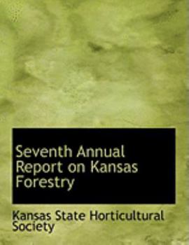 Paperback Seventh Annual Report on Kansas Forestry [Large Print] Book