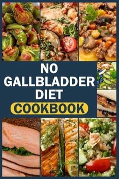 No Gallbladder Diet Cookbook: delicious & easy recipes for beginners | Simple Food Guide for Health & Wellness Post Gallbladder Removal Surgery |