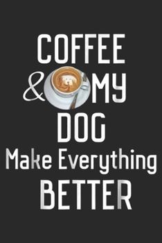 Paperback Coffee and my Dogs make everything better: Coffee and Dogs - Coffee Lover Journal/Notebook Blank Lined Ruled 6x9 100 Pages Book