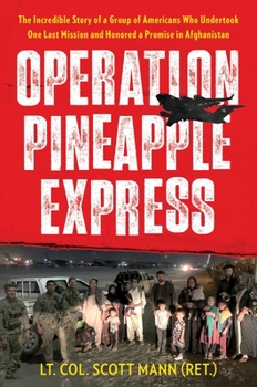 Hardcover Operation Pineapple Express: The Incredible Story of a Group of Americans Who Undertook One Last Mission and Honored a Promise in Afghanistan Book