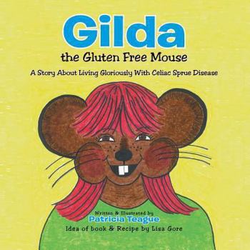 Paperback Gilda the Gluten Free Mouse: A Story about Living Gloriously with Celiac Sprue Disease Book