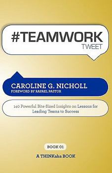 Paperback #Teamwork Tweet Book01: 140 Powerful Bite-Sized Insights on Lessons for Leading Teams to Success Book