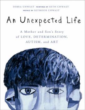 Hardcover An Unexpected Life: A Mother and Son's Story of Love, Determination, Autism, and Art Book