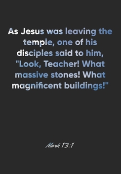 Mark 13:1 Notebook: As Jesus was leaving the temple, one of his disciples said to him, "Look, Teacher! What massive stones! What magnificent ... Christian Journal/Diary Gift, Doodle Present